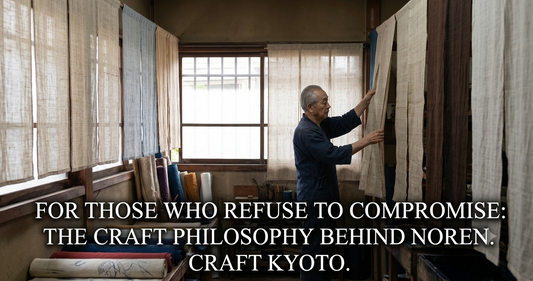 For Those Who Refuse to Compromise: The Craft Philosophy Behind Noren. craft kyoto